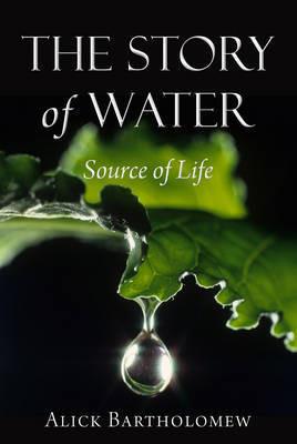 The Story of Water: Source of Life - Alick Bartholomew - cover