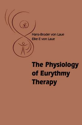 The Physiology of Eurythmy Therapy - Hans-Broder and Elke E. Laue - cover