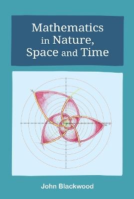 Mathematics in Nature, Space and Time - John Blackwood - cover