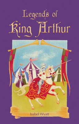 Legends of King Arthur - Isabel Wyatt - cover