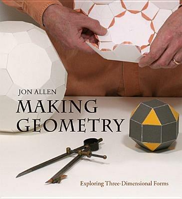 Making Geometry: Exploring Three-Dimensional Forms - Jon Allen - cover