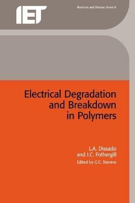 Electrical Degradation and Breakdown in Polymers - L.A. Dissado,J.C. Fothergill - cover