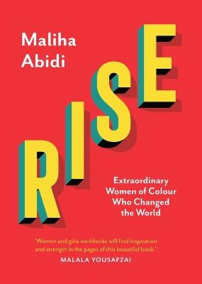 Rise: Extraordinary Women of Colour who Changed the World - Maliha Abidi - cover
