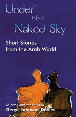 Under the Naked Sky: Short Stories from the Arab World - cover