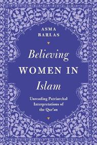 Believing Women in Islam: Unreading Patriarchal Interpretations of the Qur'an