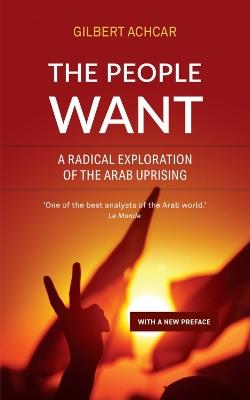 The People Want: A Radical Exploration of the Arab Uprising - Gilbert Achcar - cover