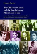 The Old Social Classes and the Revolutionary Movements of Iraq: A Study of Iraq's Old Landed and Commercial Classes and of Its Communists, Ba'thists and Free Officers