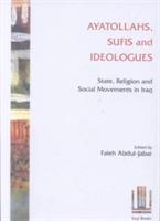 Ayatollahs, Sufis and Ideologues: State, Religion and Social Movements in Iraq