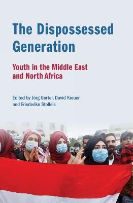 The Dispossessed Generation: Youth in the Middle East and North Africa - cover