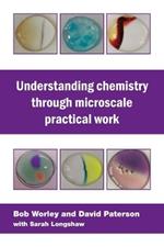 Understanding Chemistry Through Microscale Practical Work