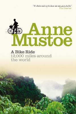 A Bike Ride: 12,000 miles around the world - Anne Mustoe - cover