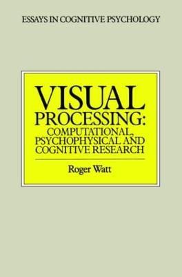 Visual Processing: Computational Psychophysical and Cognitive Research - Roger Watt - cover