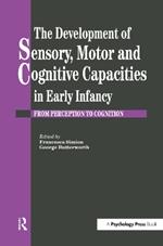 The Development Of Sensory, Motor And Cognitive Capacities In Early Infancy: From Sensation To Cognition