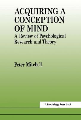 Acquiring a Conception of Mind: A Review of Psychological Research and Theory - Peter Mitchell - cover