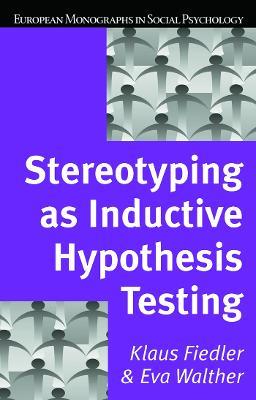Stereotyping as Inductive Hypothesis Testing - Klaus Fiedler,Eva Walther - cover