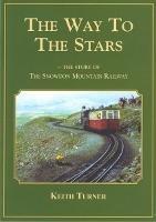 Way to the Stars, The - Story of the Snowdon Mountain Railway, The - Keith Turner - cover