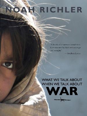 What We Talk About When We Talk About War - Noah Richler - cover
