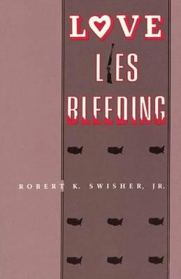 Love Lies Bleeding - Robert K Swisher - cover