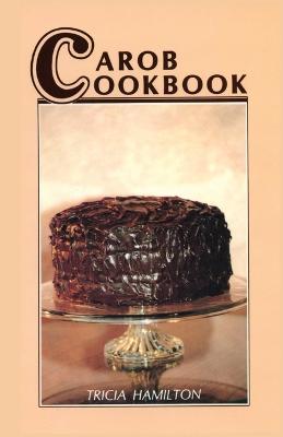 Carob Cookbook - Tricia Hamilton - cover
