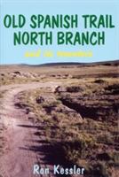 Old Spanish Trail North Branch: Stories of the Exploration of the American Southwest - Ron Kessler - cover