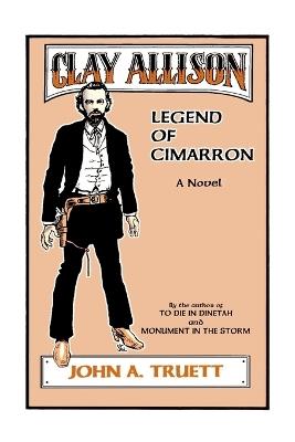 Clay Allison: Legend of Cimarron - John A Truett - cover