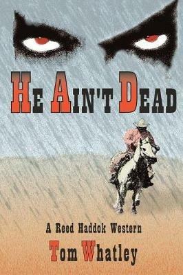 He Ain't Dead: A Novel of the Wicked West - Tom V Whatley - cover