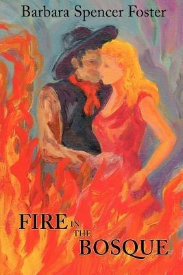 Fire in the Bosque - Barbara Spencer Foster - cover