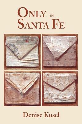 Only in Santa Fe - Denise Kusel - cover