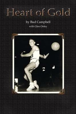 Heart of Gold, A Basketball Player's Legacy - Bud Campbell,John Campbell - cover
