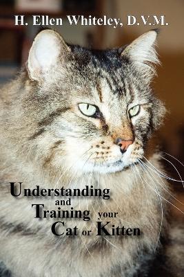 Understanding and Training Your Cat or Kitten - H Ellen Whiteley - cover