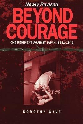 Beyond Courage: One Regiment Against Japan, 1941-1945 - Dorothy Cave - cover