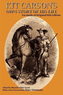 Kit Carson's Own Story of His Life: Facsimile of original 1926 edition - Kit Carson - cover