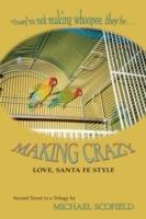 Making Crazy: Love, Santa Fe Style; Second Novel in the Santa Fe Trilogy - Michael Scofield - cover