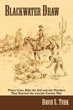 Blackwater Draw: Three Lives, Billy the Kid, and the Murders That Started the Lincoln County War