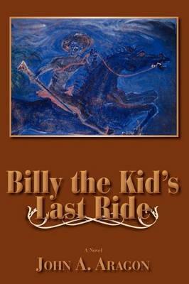 Billy the Kid's Last Ride - John A Aragon - cover