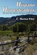 Hispano Homesteaders: The Last New Mexico Pioneers, 1850-1910