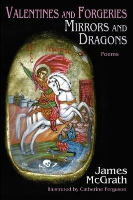Valentines and Forgeries, Mirrors and Dragons - James McGrath - cover