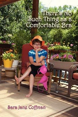 There's No Such Thing as a Comfortable Bra - Sara Jane Coffman - cover