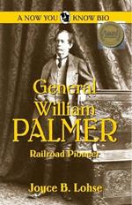 General William Palmer: Railroad Pioneer