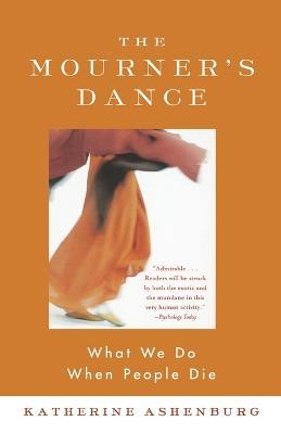 The Mourner's Dance: What We Do When People Die - Katherine Ashenburg - cover