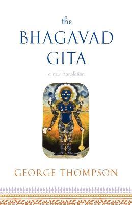 Bhagavad Gita, A New Translation - George Thompson - cover