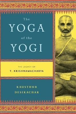 Yoga of the Yogi - Kausthub Desikachar - cover