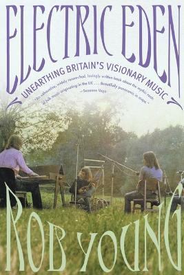 Electric Eden: Unearthing Britain's Visionary Music - Rob Young - cover