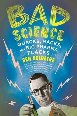 Bad Science: Quacks, Hacks, and Big Pharma Flacks - Ben Goldacre - cover