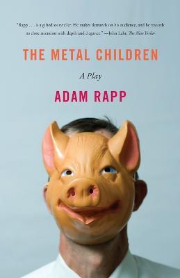 Metal Children: A Play about fiction's power to both divide and unite, fromPulitzer finalist Adam Rapp - Adam Rapp - cover