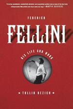 Federico Fellini: His Life and Work