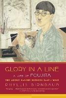 Glory in a Line: A Life of Foujita--The Artist Caught Between East and West - Phyllis Birnbaum - cover