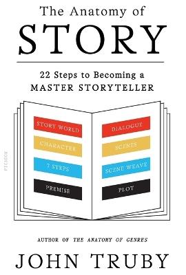 The Anatomy of Story: 22 Steps to Becoming a Master Storyteller - John Truby - cover