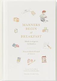 Manners Begin at Breakfast, Revised and Updated Edition: Modern Etiquette for Families