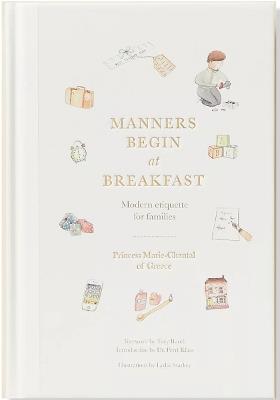 Manners Begin at Breakfast, Revised and Updated Edition: Modern Etiquette for Families - Princess Marie-Chantal Of Greece - cover